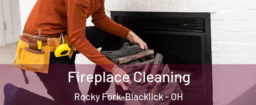 Fireplace Cleaning Rocky Fork-Blacklick - OH