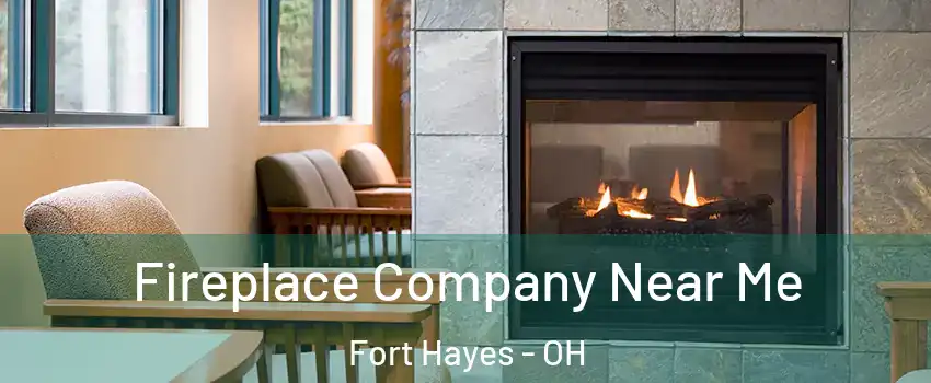 Fireplace Company Near Me Fort Hayes - OH