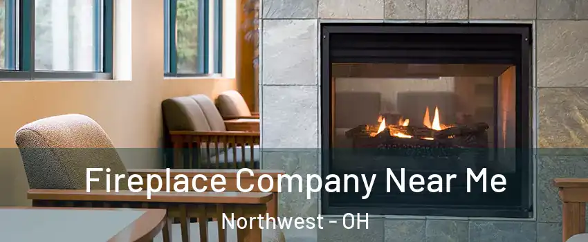 Fireplace Company Near Me Northwest - OH