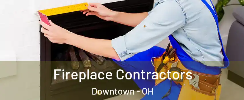 Fireplace Contractors Downtown - OH