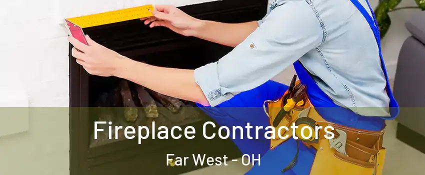 Fireplace Contractors Far West - OH