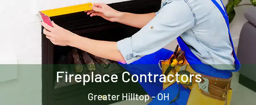 Fireplace Contractors Greater Hilltop - OH