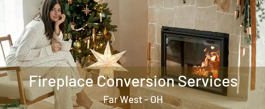 Fireplace Conversion Services Far West - OH