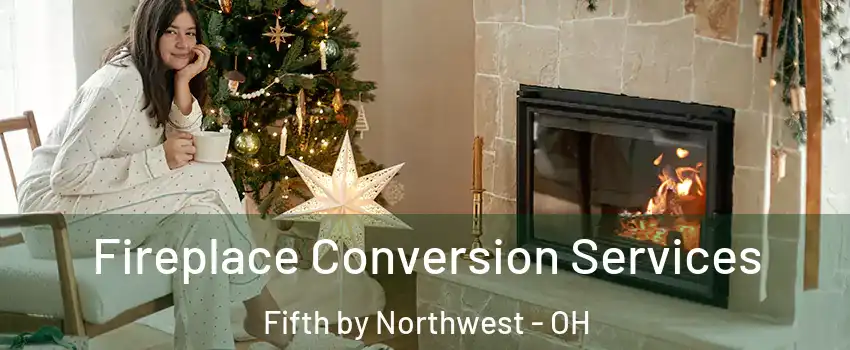 Fireplace Conversion Services Fifth by Northwest - OH