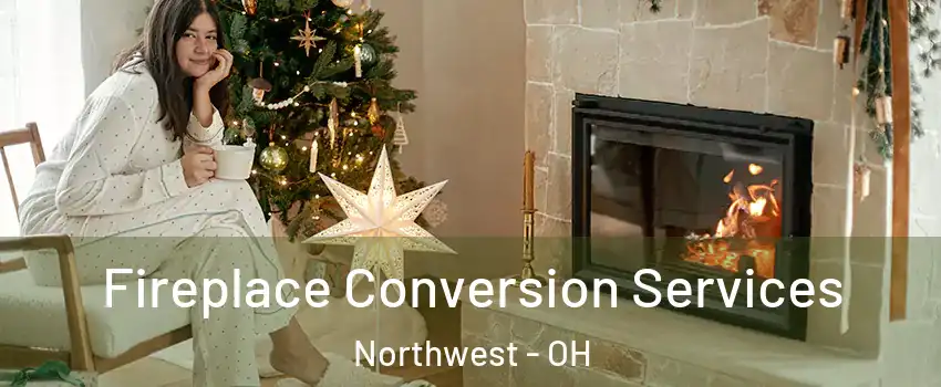 Fireplace Conversion Services Northwest - OH