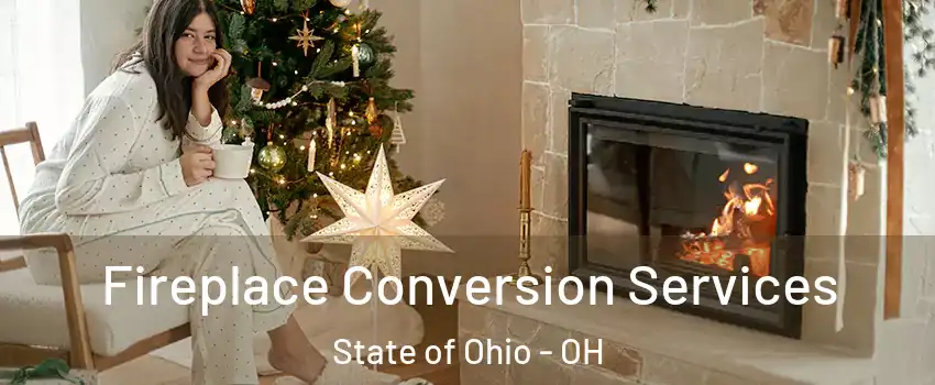 Fireplace Conversion Services State of Ohio - OH