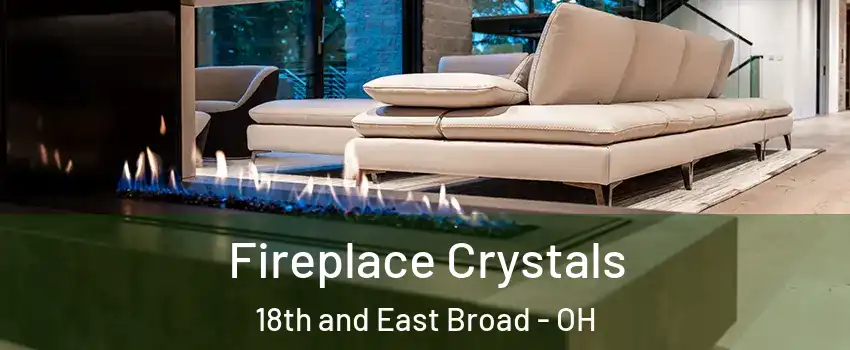 Fireplace Crystals 18th and East Broad - OH