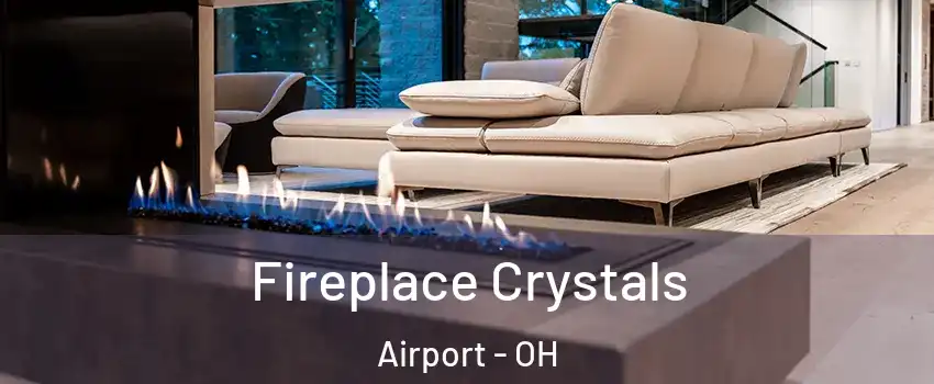 Fireplace Crystals Airport - OH