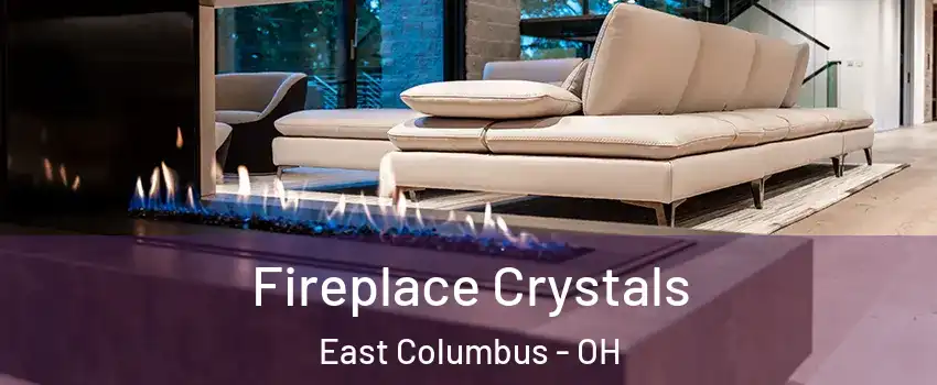 Fireplace Crystals East Columbus - OH