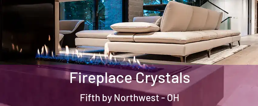 Fireplace Crystals Fifth by Northwest - OH