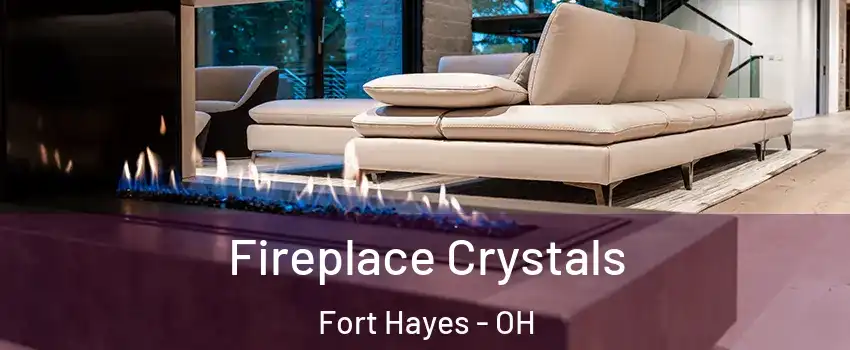 Fireplace Crystals Fort Hayes - OH