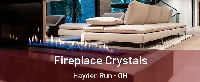 Fireplace Crystals Hayden Run - OH