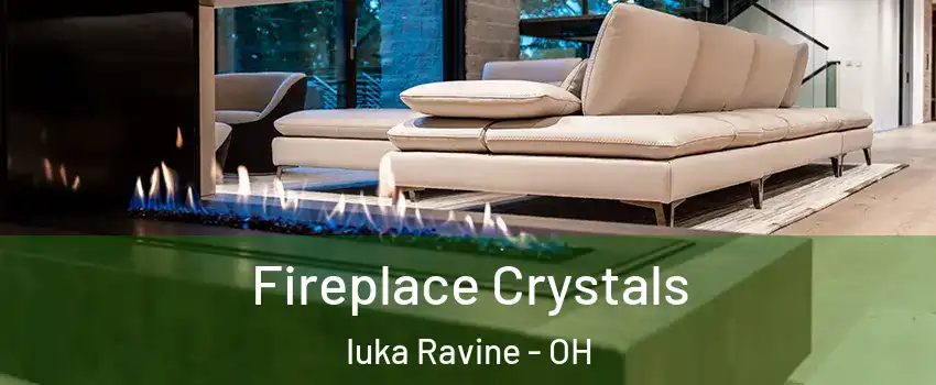 Fireplace Crystals Iuka Ravine - OH