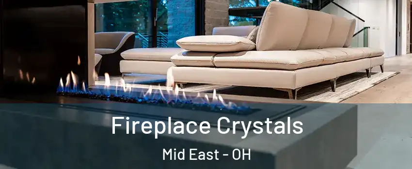 Fireplace Crystals Mid East - OH
