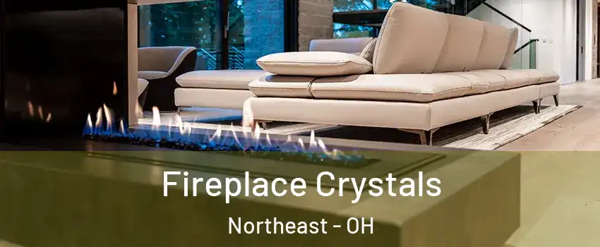 Fireplace Crystals Northeast - OH