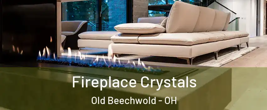 Fireplace Crystals Old Beechwold - OH