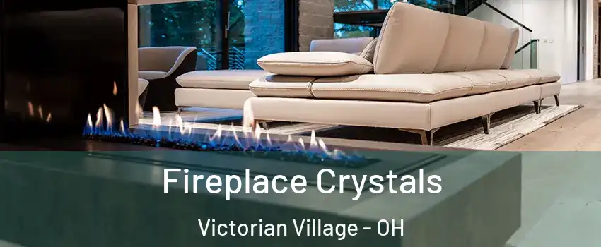 Fireplace Crystals Victorian Village - OH