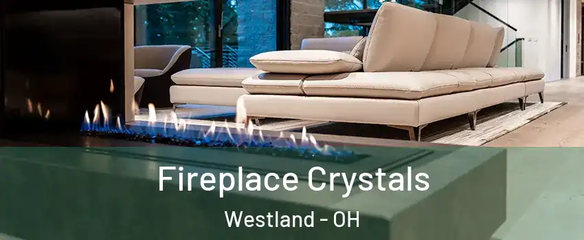 Fireplace Crystals Westland - OH