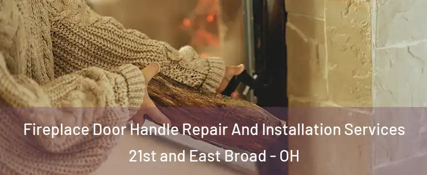 Fireplace Door Handle Repair And Installation Services 21st and East Broad - OH