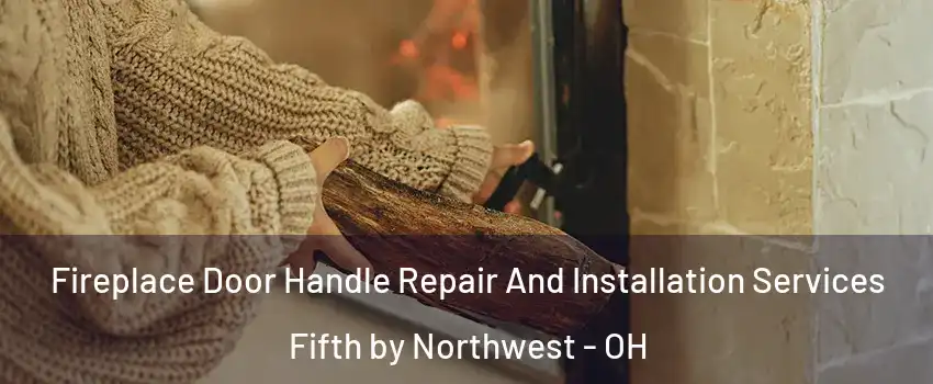 Fireplace Door Handle Repair And Installation Services Fifth by Northwest - OH