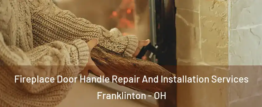 Fireplace Door Handle Repair And Installation Services Franklinton - OH