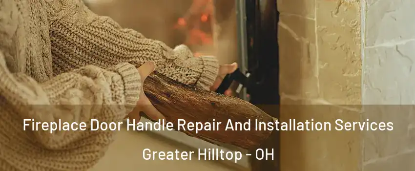 Fireplace Door Handle Repair And Installation Services Greater Hilltop - OH