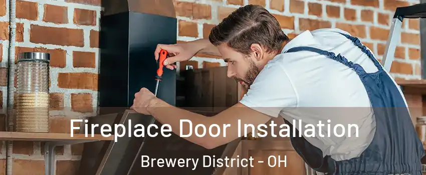 Fireplace Door Installation Brewery District - OH