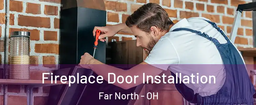 Fireplace Door Installation Far North - OH