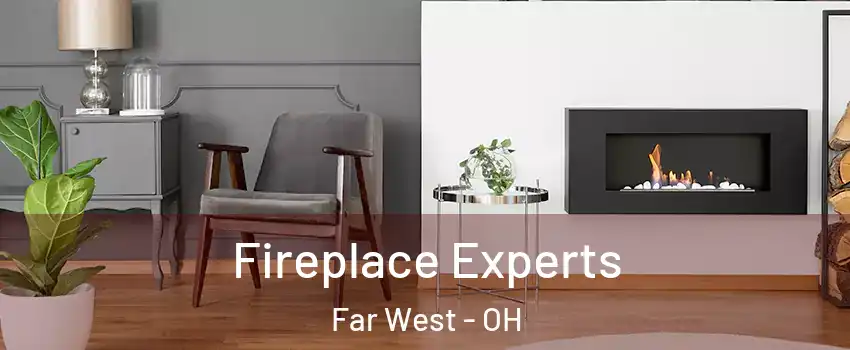 Fireplace Experts Far West - OH