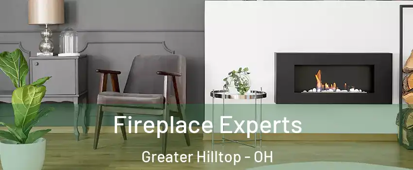 Fireplace Experts Greater Hilltop - OH