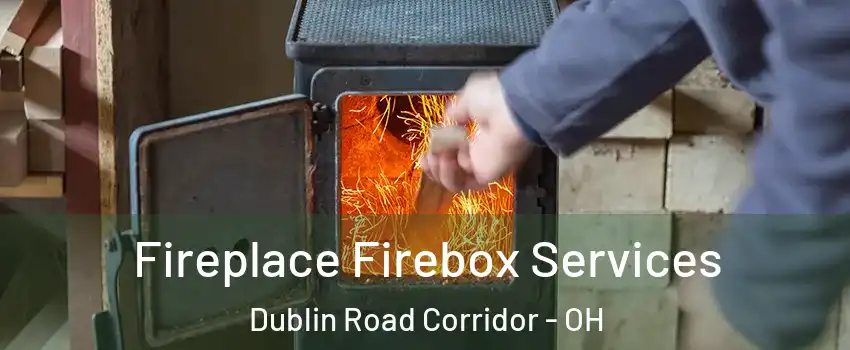 Fireplace Firebox Services Dublin Road Corridor - OH
