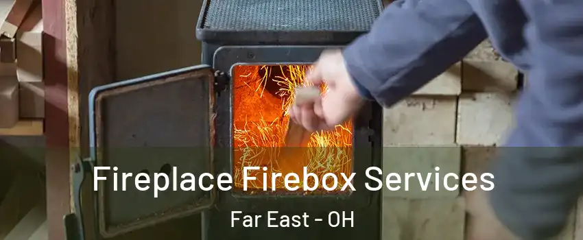 Fireplace Firebox Services Far East - OH