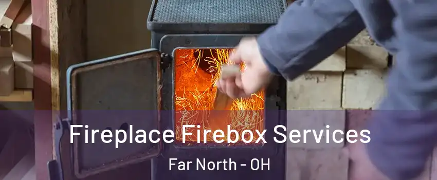 Fireplace Firebox Services Far North - OH