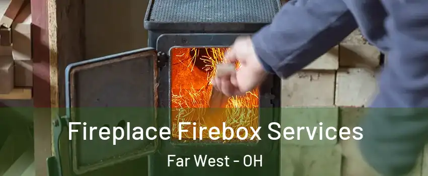 Fireplace Firebox Services Far West - OH