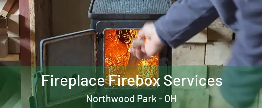 Fireplace Firebox Services Northwood Park - OH