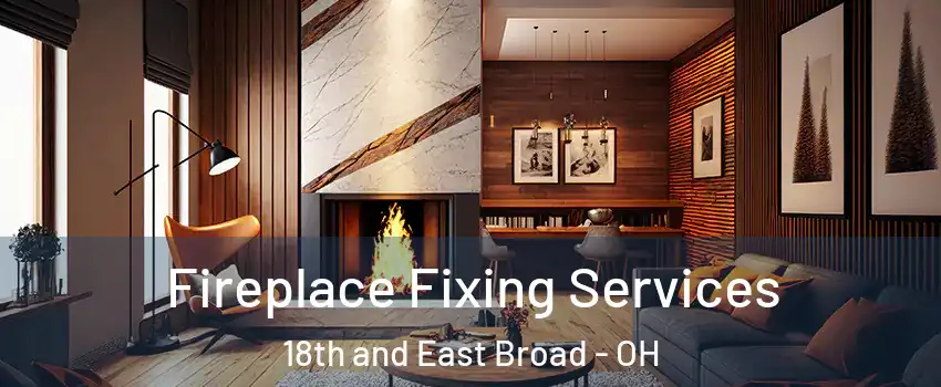 Fireplace Fixing Services 18th and East Broad - OH