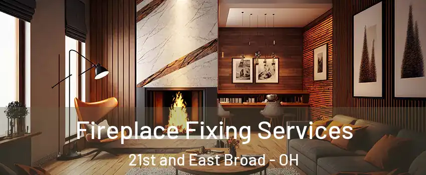 Fireplace Fixing Services 21st and East Broad - OH