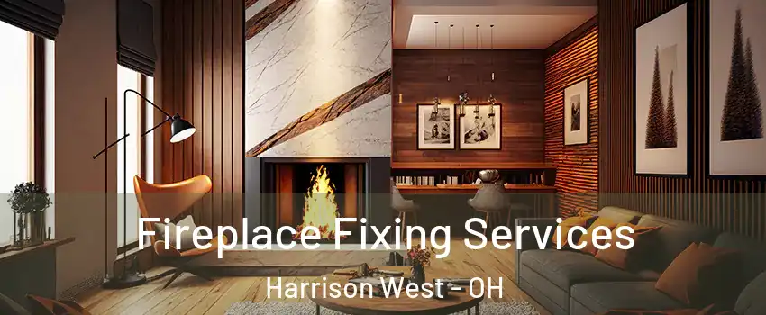 Fireplace Fixing Services Harrison West - OH