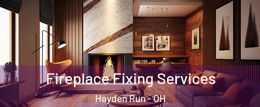 Fireplace Fixing Services Hayden Run - OH