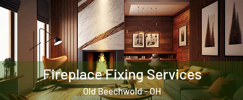 Fireplace Fixing Services Old Beechwold - OH