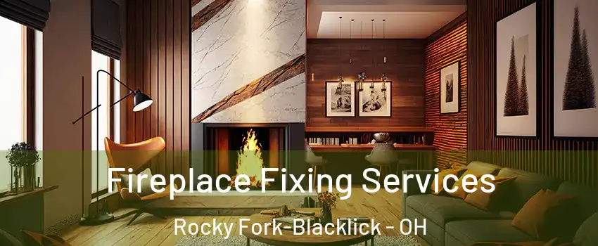 Fireplace Fixing Services Rocky Fork-Blacklick - OH