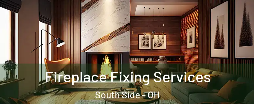 Fireplace Fixing Services South Side - OH