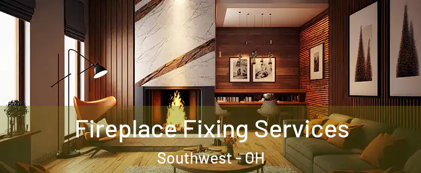 Fireplace Fixing Services Southwest - OH
