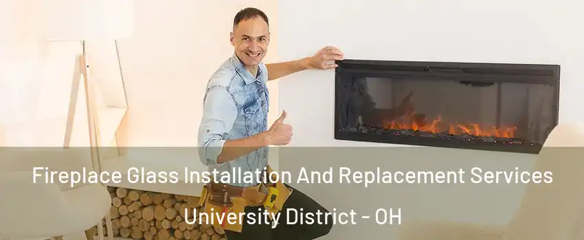 Fireplace Glass Installation And Replacement Services University District - OH