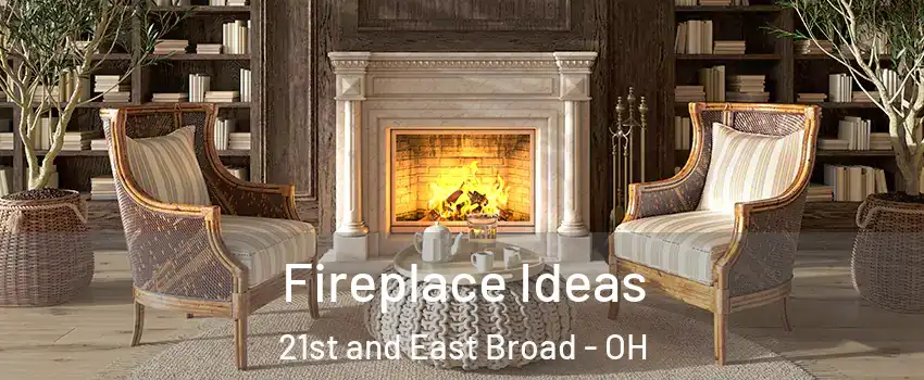Fireplace Ideas 21st and East Broad - OH