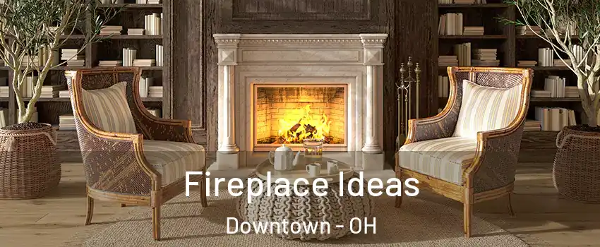 Fireplace Ideas Downtown - OH