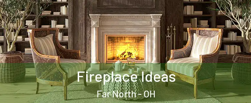 Fireplace Ideas Far North - OH