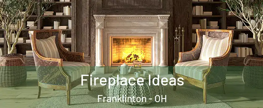 Fireplace Ideas Franklinton - OH