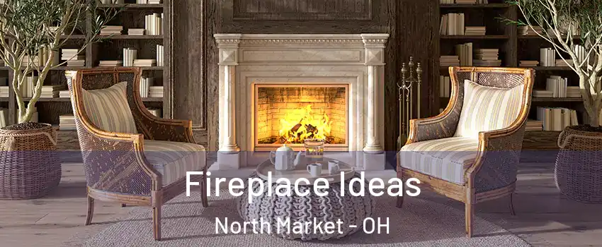 Fireplace Ideas North Market - OH