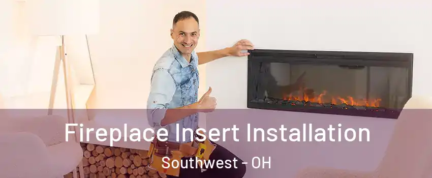 Fireplace Insert Installation Southwest - OH